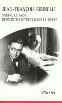 Couverture du livre « Sartre et Aron, deux intellectuels dans le siècle » de Sirinelli-J.F aux éditions Pluriel