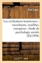 Couverture du livre « Les civilisations tunisiennes : musulmans, israelites, europeens : etude de psychologie sociale » de Lapie Paul aux éditions Hachette Bnf