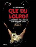Couverture du livre « Que du lourd ! La saga des champions du monde de boxe » de Denis Gombert aux éditions Seuil