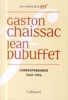 Couverture du livre « Les cahiers de la NRF ; correspondance 1946-1964 » de Gaston Chaissac et Jean Dubuffet aux éditions Gallimard