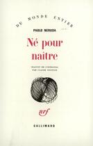 Couverture du livre « Ne Pour Naitre » de Pablo Neruda aux éditions Gallimard