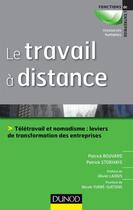 Couverture du livre « Le travail à distance ; télétravail et nomadisme : leviers de transformation des entreprises » de Patrick Bouvard et Patrick Storhaye aux éditions Dunod