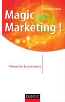 Couverture du livre « Magic marketing ! réinventez la croissance » de Philippe Villemus aux éditions Dunod