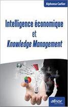 Couverture du livre « Intelligence économique et knowledge management » de Alphons Carlier aux éditions Afnor Editions