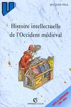 Couverture du livre « Histoire intellectuelle de l'Occident médiéval » de Jacques Paul aux éditions Armand Colin