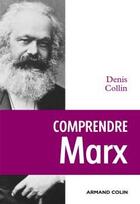 Couverture du livre « Comprendre Marx (2e édition) » de Denis Collin aux éditions Armand Colin