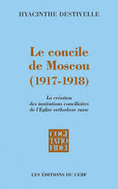 Couverture du livre « Le Concile de Moscou 1917-1918 » de Hyacinthe Destivelle aux éditions Cerf