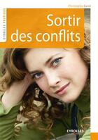 Couverture du livre « Sortir des conflits (2e édition) » de Christophe Carre aux éditions Eyrolles