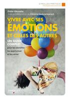 Couverture du livre « Vivre avec ses émotions et celles des autres ; un guide complet pour les identifier, les apprivoiser (2e édition) » de Didier Hauvette aux éditions Eyrolles