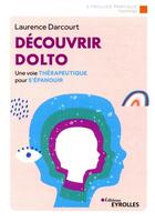 Couverture du livre « Découvrir Dolto ; une voix thérapeuthique pour s'épanouir » de Laurence Darcourt aux éditions Eyrolles
