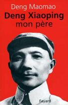 Couverture du livre « Deng Xiaoping, mon père » de Deng Maomao aux éditions Fayard