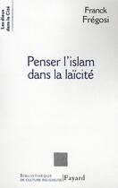 Couverture du livre « Penser l'Islam dans la laïcité » de Fregosi-F aux éditions Fayard