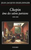 Couverture du livre « Chopin, âme des salons parisiens » de Jean-Jacques Eigeldinger aux éditions Fayard