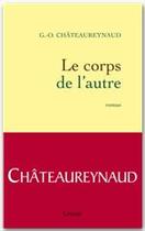 Couverture du livre « Le corps de l'autre » de Georges-Olivier Chateaureynaud aux éditions Grasset