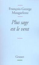 Couverture du livre « Plus sage est le vent » de Francois-George Maugarlone aux éditions Grasset