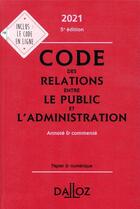 Couverture du livre « Code des relations entre le public et l'administration, annoté et commenté (édition 2021) » de  aux éditions Dalloz