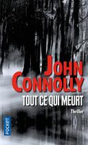 Couverture du livre « Tout ce qui meurt » de John Connolly aux éditions Pocket