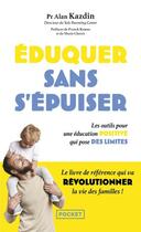 Couverture du livre « Eduquer sans s'épuiser - Les outils pour une éducation positive qui pose des limites » de Alan Kazdin aux éditions Pocket