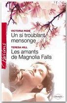 Couverture du livre « Un si troublant mensonge ; les amants de Magnolia Falls » de Victoria Pade et Teresa Hill aux éditions Harlequin