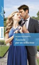 Couverture du livre « Fascinée par un séducteur » de Sharon Kendrick aux éditions Harlequin