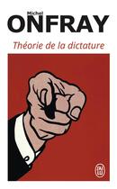 Couverture du livre « Théorie de la dictature » de Michel Onfray aux éditions J'ai Lu