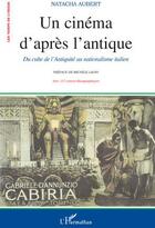 Couverture du livre « Un cinéma d'aprés l'antique ; du culte de l'antiquité au nationalisme italien » de Natacha Aubert aux éditions L'harmattan