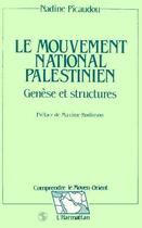 Couverture du livre « Le mouvement national palestinien ; genèse et structures » de Nadine Picaudou aux éditions Editions L'harmattan