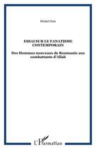 Couverture du livre « ESSAI SUR LE FANATISME CONTEMPORAIN : Des Hommes nouveaux de Roumanie aux combattants d'Allah » de Michel Dion aux éditions Editions L'harmattan