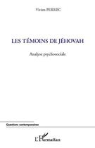 Couverture du livre « Les témoins de Jéhovah ; analyse psychosociale » de Vivien Perrec aux éditions Editions L'harmattan