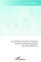 Couverture du livre « Rapports entre autorités de régulation en matière de concurrence » de Mourad Medjnah aux éditions Editions L'harmattan