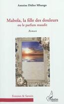 Couverture du livre « Mabola ; la fille des douleurs » de Antoine Didier Mbango aux éditions L'harmattan