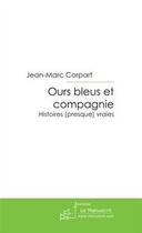 Couverture du livre « Ours bleus et compagnie » de Jean-Marc Corpart aux éditions Editions Le Manuscrit