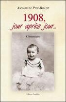 Couverture du livre « 1908, jour après jour... » de Annabelle Pille-Billot aux éditions Amalthee