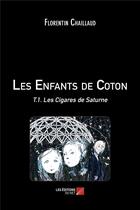 Couverture du livre « Les enfants de coton t.1 ; les cigares de Saturne » de Florentin Chaillaud aux éditions Editions Du Net