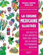 Couverture du livre « La cuisine mexicaine illustrée : Des recettes et des anecdotes pour tout savoir sur la culture gastronomique mexicaine » de Orane Sigal et Mercedes Ahumada aux éditions Mango