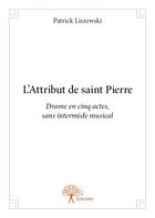 Couverture du livre « L'attribut de saint pierre - drame en 5 actes, sans intermede musical » de Patrick Liszewski aux éditions Edilivre