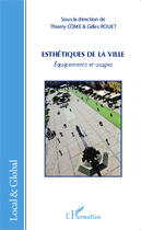 Couverture du livre « Esthétiques de la ville ; équipements et usages » de Thierry Come et Gilles Rouet aux éditions Editions L'harmattan