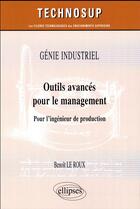 Couverture du livre « Genie industriel - outils avances pour le management - pour l ingenieur de production » de Le Roux aux éditions Ellipses