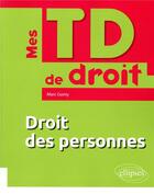 Couverture du livre « Mes TD de droit ; droit des personnes » de Marc Gomy aux éditions Ellipses