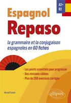 Couverture du livre « Espagnol : repaso A2+-B2 ; la grammaire et la conjugaison espagnoles en 60 fiches » de Michael Salaun aux éditions Ellipses