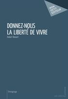 Couverture du livre « Donnez-nous la liberté de vivre » de Hubert Decourt aux éditions Publibook