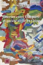 Couverture du livre « Internet entre Etat-parti et société civile en Chine » de Wenjing Guo aux éditions L'harmattan