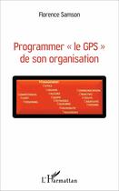 Couverture du livre « Programmer le gps de son organisation » de Florence Samson aux éditions L'harmattan