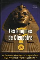 Couverture du livre « Les énigmes de Cléopâtre ; 150 énigmes mathématiques & logiques inédites ; serez-vous plus fort que le Sphinx ? » de Fillion-N aux éditions City