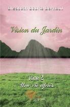 Couverture du livre « Vision du jardin t.2 ; une vie après » de Elisabeth Bobrie Berneuil aux éditions Edilivre-aparis