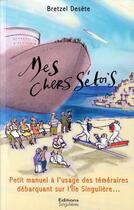 Couverture du livre « Mes Chers Setois:Petit Manuel A Usage Des Temeraires » de Bretzel Desete aux éditions Singulieres