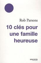 Couverture du livre « 10 clés pour une famille heureuse » de Rob Parsons aux éditions Empreinte Temps Present