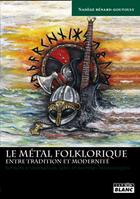 Couverture du livre « Le métal folklorique ; entre tradition et modernité » de Nadege Benard-Goutouly aux éditions Le Camion Blanc