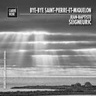 Couverture du livre « Bye-bye Saint-Pierre-et-Miquelon » de Jean-Baptiste Seigneuric aux éditions Jacques Flament
