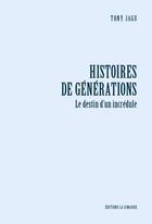 Couverture du livre « Histoires de générations ; le destin d'un incrédule » de Tony Jagu aux éditions La Simarre